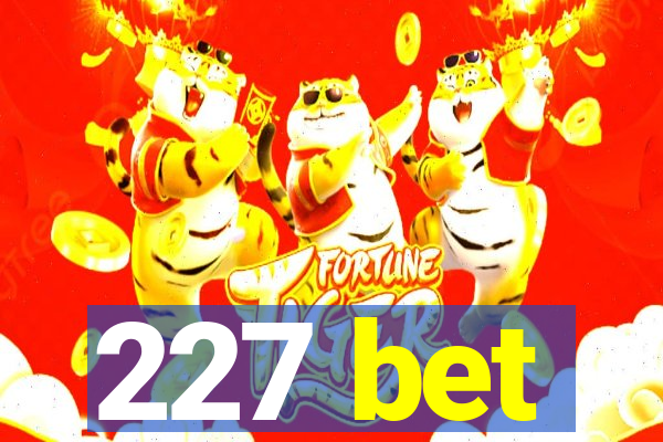 227 bet